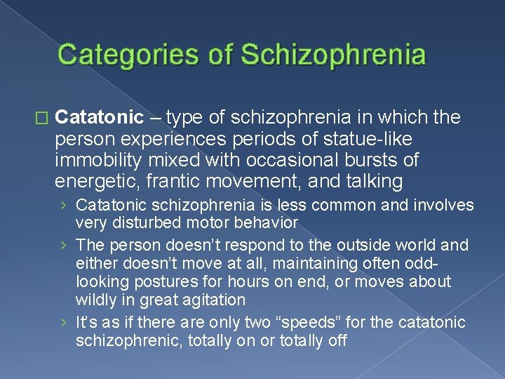 Categories of Schizophrenia � Catatonic – type of schizophrenia in which the person experiences