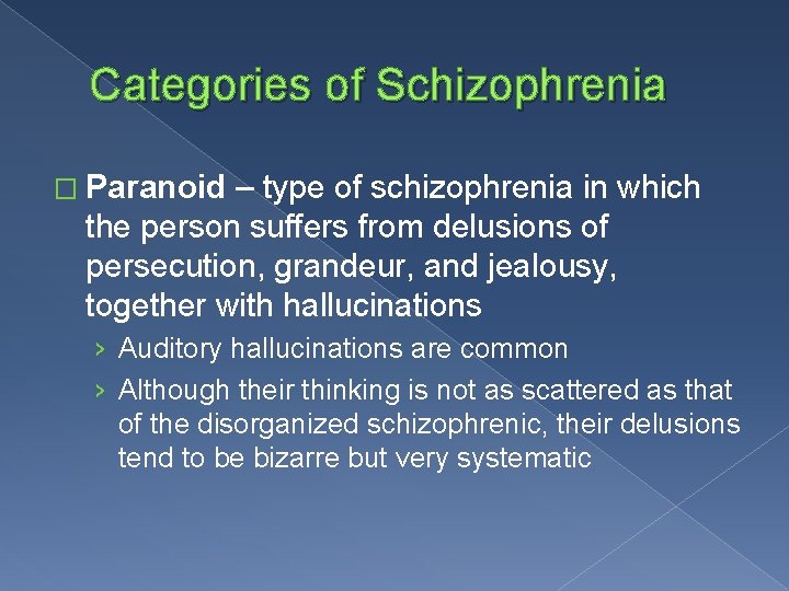 Categories of Schizophrenia � Paranoid – type of schizophrenia in which the person suffers