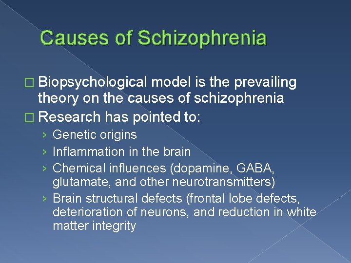 Causes of Schizophrenia � Biopsychological model is the prevailing theory on the causes of