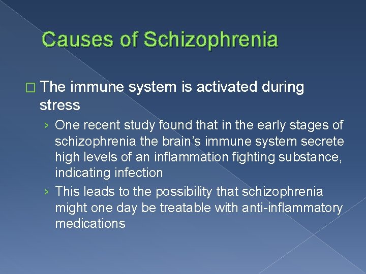 Causes of Schizophrenia � The immune system is activated during stress › One recent