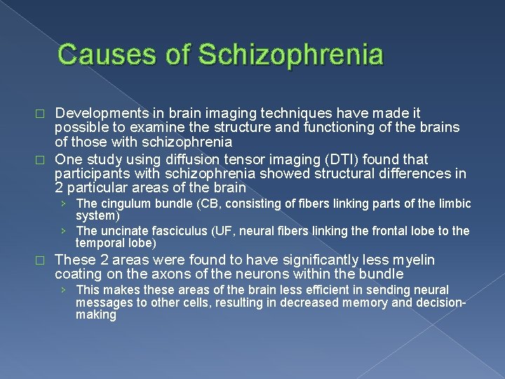 Causes of Schizophrenia Developments in brain imaging techniques have made it possible to examine