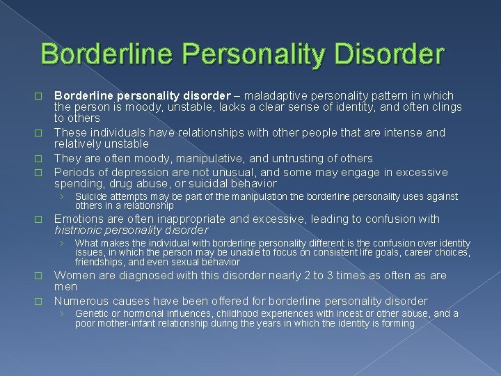 Borderline Personality Disorder Borderline personality disorder – maladaptive personality pattern in which the person