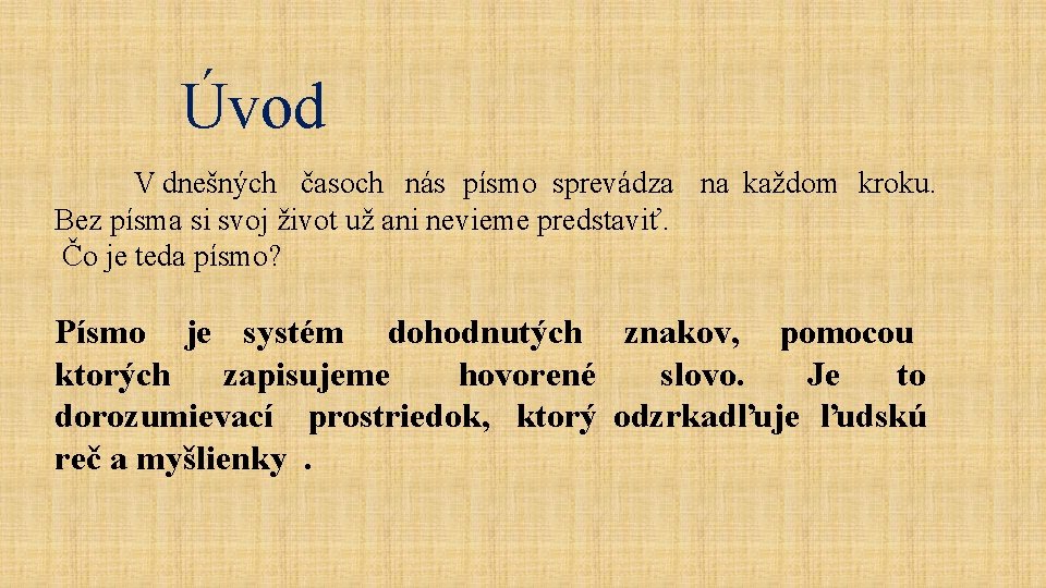 Úvod V dnešných časoch nás písmo sprevádza na každom kroku. Bez písma si svoj