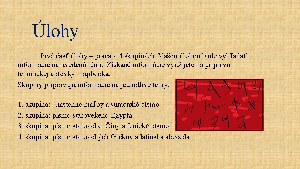 Úlohy Prvá časť úlohy – práca v 4 skupinách. Vašou úlohou bude vyhľadať informácie