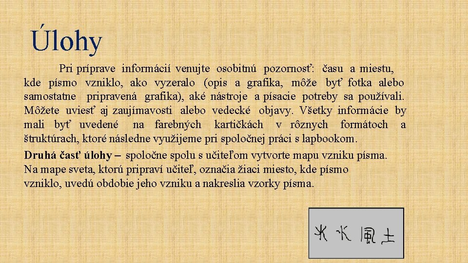 Úlohy Pri príprave informácií venujte osobitnú pozornosť: času a miestu, kde písmo vzniklo, ako