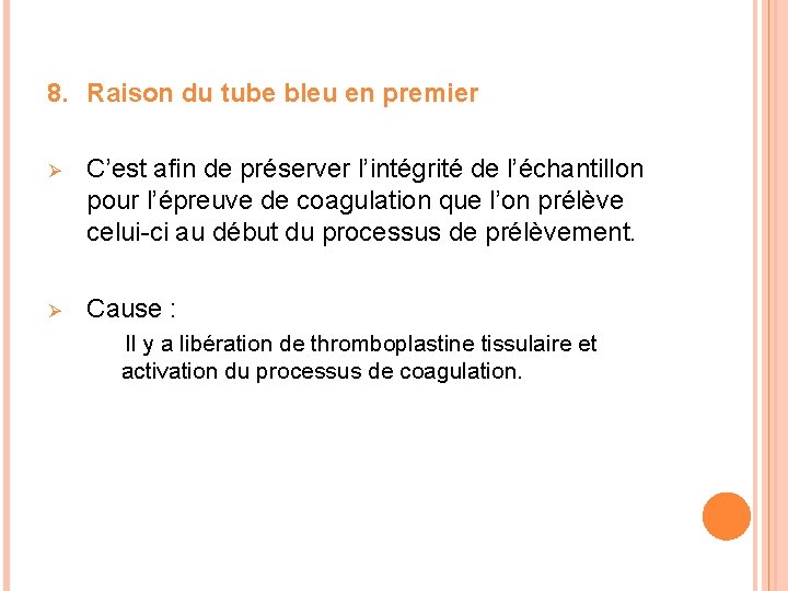 8. Raison du tube bleu en premier Ø C’est afin de préserver l’intégrité de