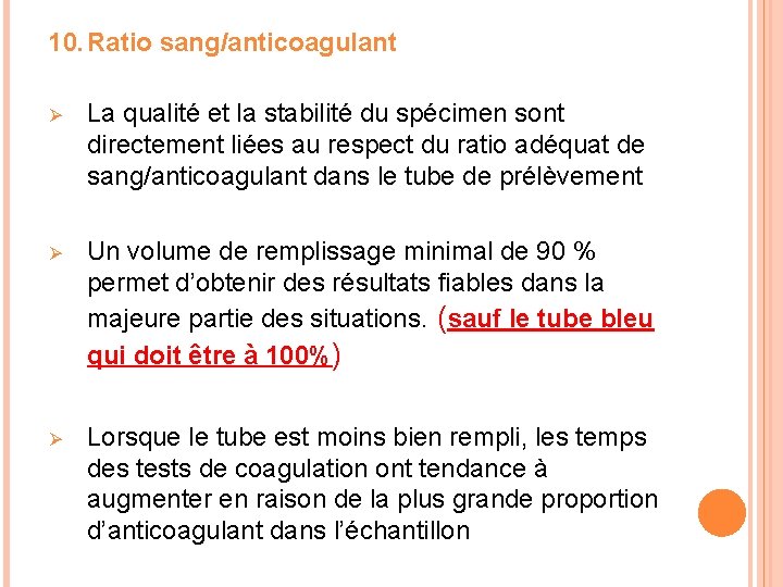 10. Ratio sang/anticoagulant Ø La qualité et la stabilité du spécimen sont directement liées