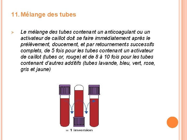 11. Mélange des tubes Ø Le mélange des tubes contenant un anticoagulant ou un