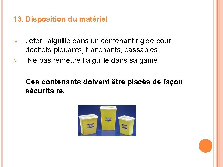 13. Disposition du matériel Ø Ø Jeter l’aiguille dans un contenant rigide pour déchets