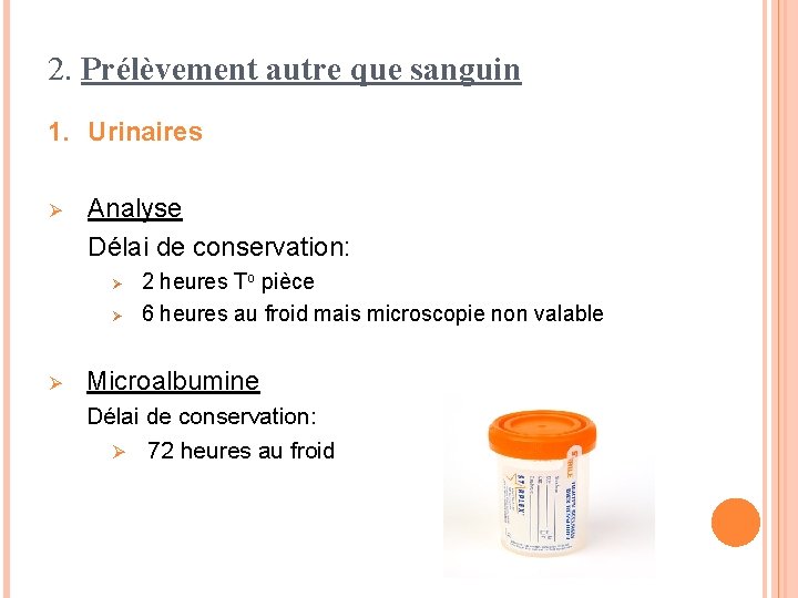 2. Prélèvement autre que sanguin 1. Urinaires Ø Analyse Délai de conservation: Ø Ø