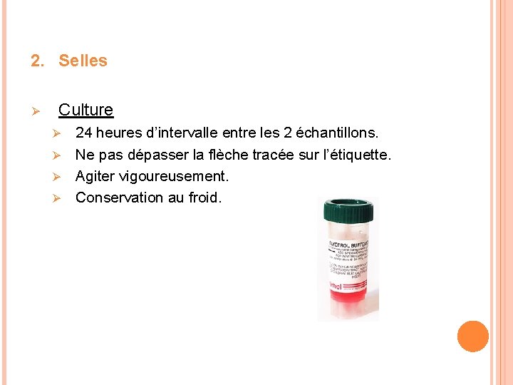 2. Selles Ø Culture 24 heures d’intervalle entre les 2 échantillons. Ø Ne pas