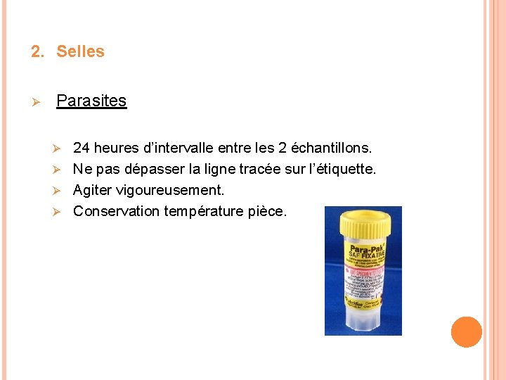 2. Selles Ø Parasites 24 heures d’intervalle entre les 2 échantillons. Ø Ne pas