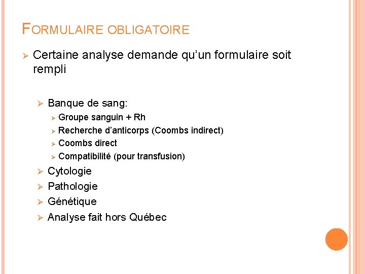 FORMULAIRE OBLIGATOIRE Ø Certaine analyse demande qu’un formulaire soit rempli Ø Banque de sang: