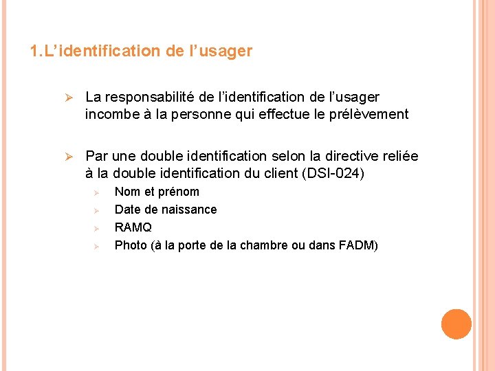 1. L’identification de l’usager Ø La responsabilité de l’identification de l’usager incombe à la