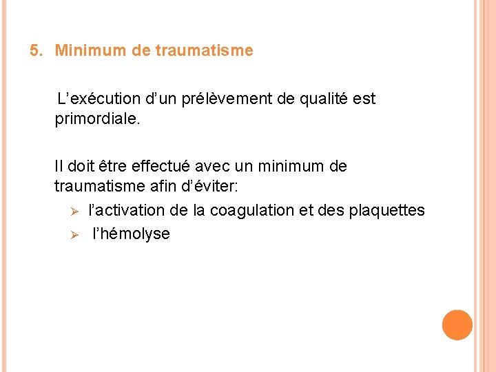 5. Minimum de traumatisme L’exécution d’un prélèvement de qualité est primordiale. Il doit être