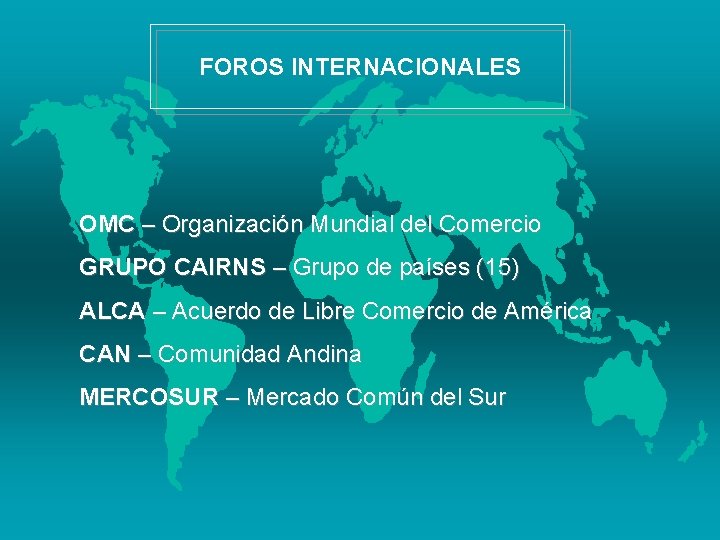 FOROS INTERNACIONALES OMC – Organización Mundial del Comercio GRUPO CAIRNS – Grupo de países