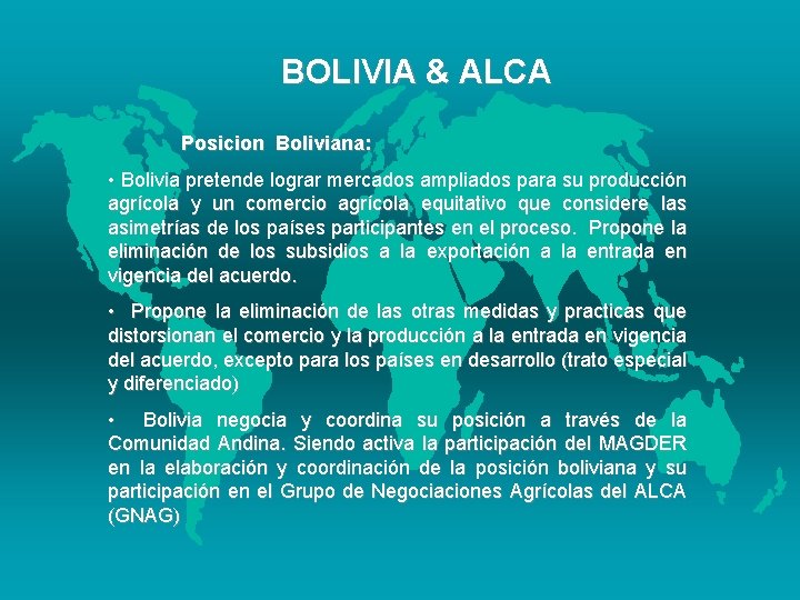 BOLIVIA & ALCA Posicion Boliviana: • Bolivia pretende lograr mercados ampliados para su producción