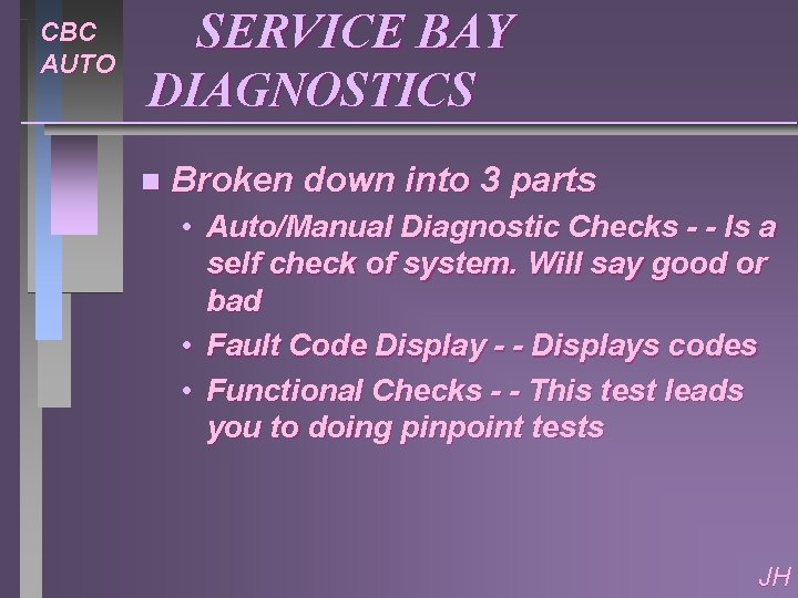 CBC AUTO SERVICE BAY DIAGNOSTICS n Broken down into 3 parts • Auto/Manual Diagnostic