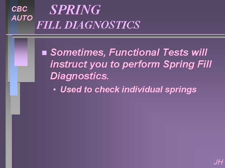 CBC AUTO SPRING FILL DIAGNOSTICS n Sometimes, Functional Tests will instruct you to perform