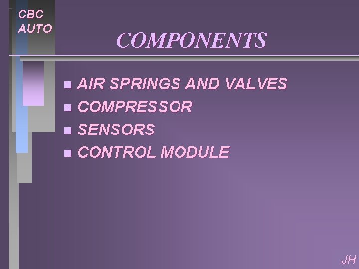 CBC AUTO COMPONENTS AIR SPRINGS AND VALVES n COMPRESSOR n SENSORS n CONTROL MODULE