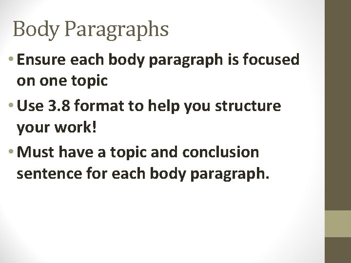 Body Paragraphs • Ensure each body paragraph is focused on one topic • Use