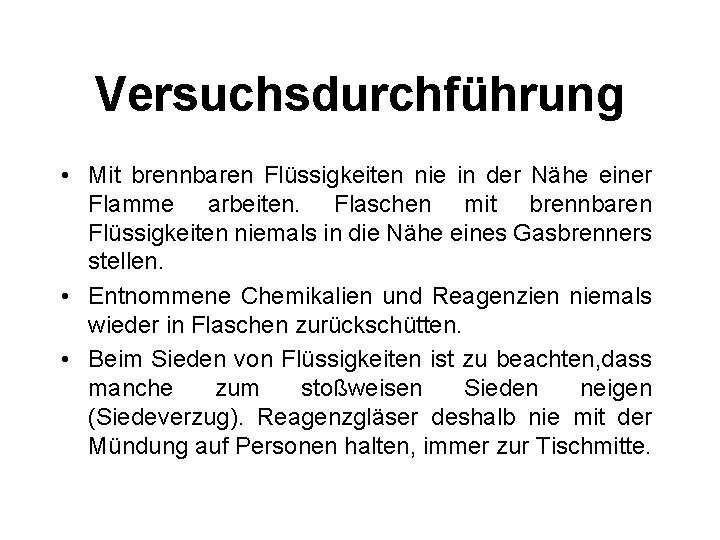 Versuchsdurchführung • Mit brennbaren Flüssigkeiten nie in der Nähe einer Flamme arbeiten. Flaschen mit