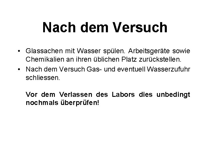 Nach dem Versuch • Glassachen mit Wasser spülen. Arbeitsgeräte sowie Chemikalien an ihren üblichen