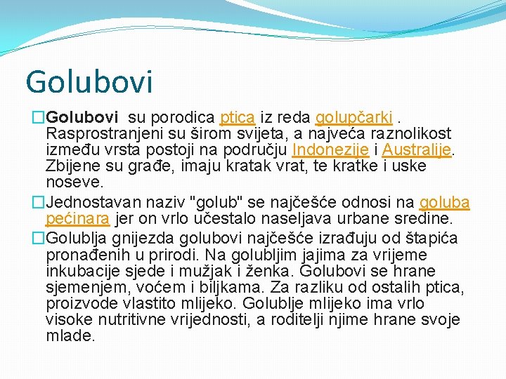 Golubovi �Golubovi su porodica ptica iz reda golupčarki. Rasprostranjeni su širom svijeta, a najveća