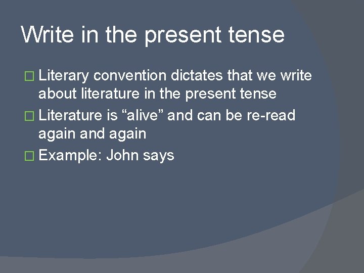 Write in the present tense � Literary convention dictates that we write about literature
