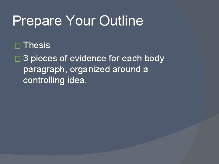 Prepare Your Outline � Thesis � 3 pieces of evidence for each body paragraph,