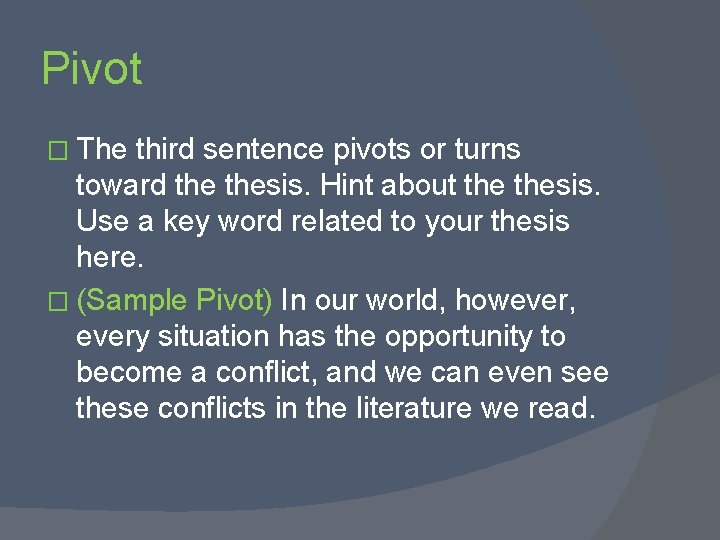 Pivot � The third sentence pivots or turns toward thesis. Hint about thesis. Use