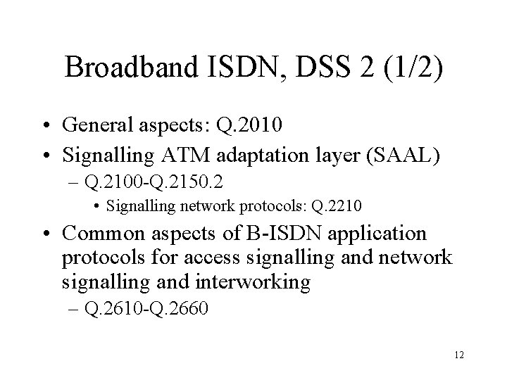 Broadband ISDN, DSS 2 (1/2) • General aspects: Q. 2010 • Signalling ATM adaptation