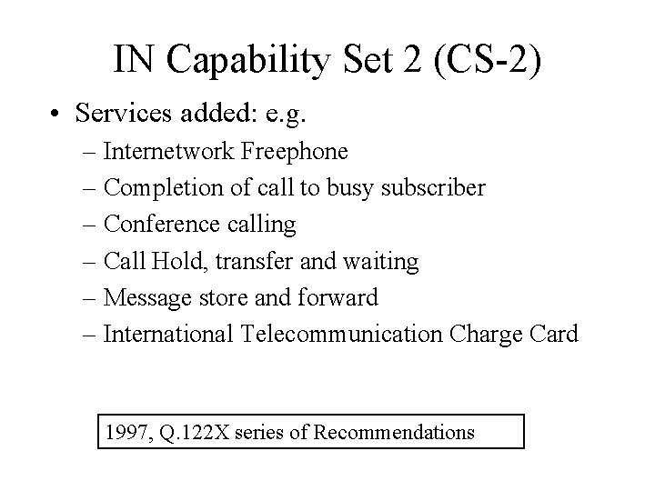 IN Capability Set 2 (CS-2) • Services added: e. g. – Internetwork Freephone –