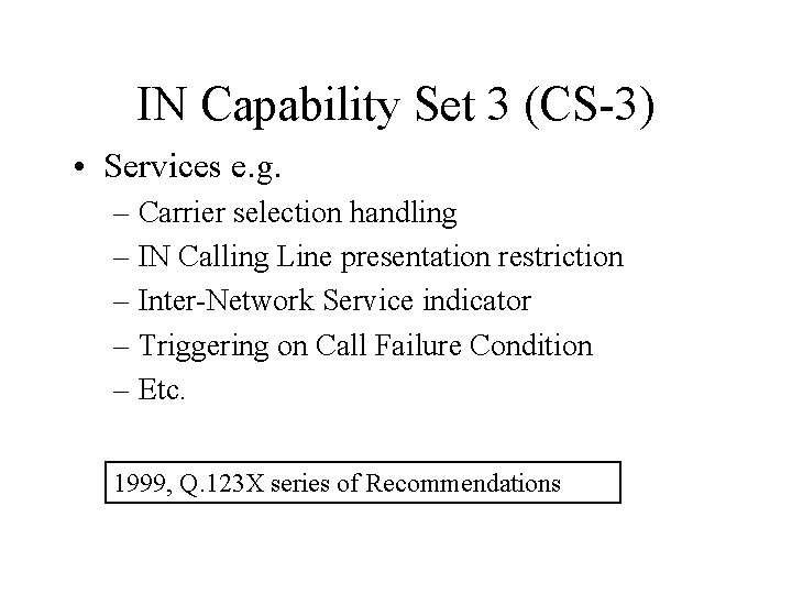IN Capability Set 3 (CS-3) • Services e. g. – Carrier selection handling –