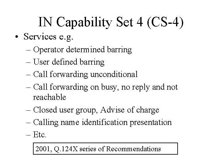 IN Capability Set 4 (CS-4) • Services e. g. – Operator determined barring –