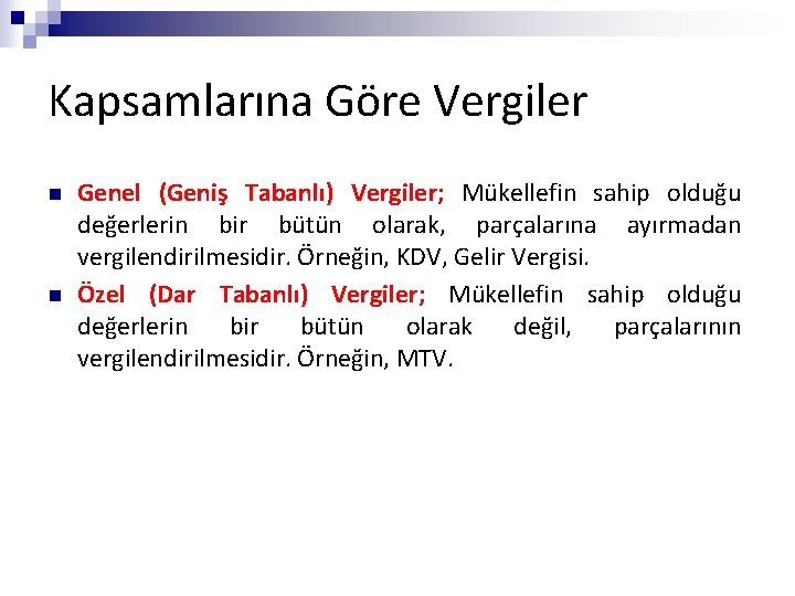 Kapsamlarına Göre Vergiler n n Genel (Geniş Tabanlı) Vergiler; Mükellefin sahip olduğu değerlerin bir