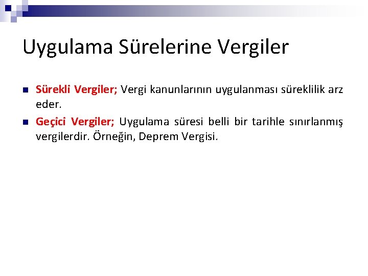 Uygulama Sürelerine Vergiler n n Sürekli Vergiler; Vergi kanunlarının uygulanması süreklilik arz eder. Geçici
