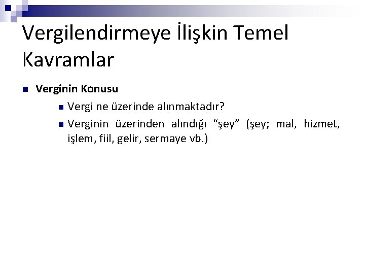 Vergilendirmeye İlişkin Temel Kavramlar n Verginin Konusu n Vergi ne üzerinde alınmaktadır? n Verginin