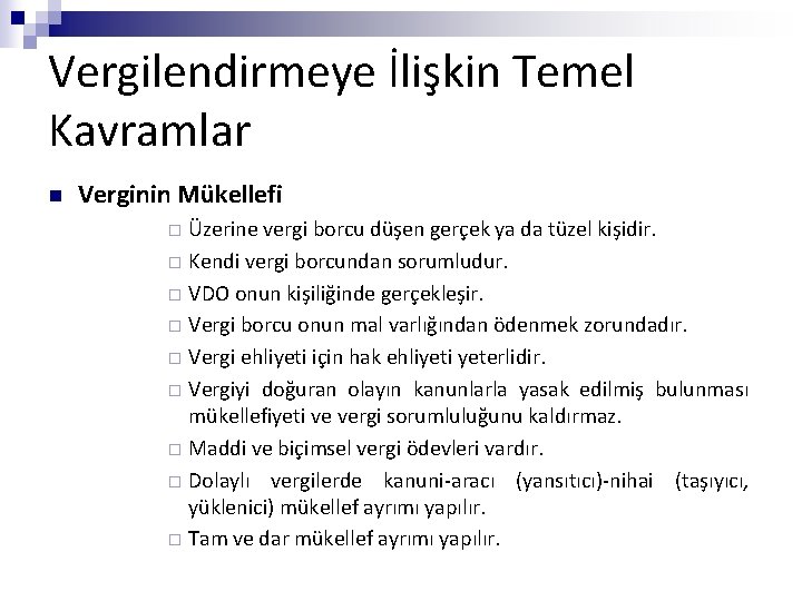 Vergilendirmeye İlişkin Temel Kavramlar n Verginin Mükellefi Üzerine vergi borcu düşen gerçek ya da