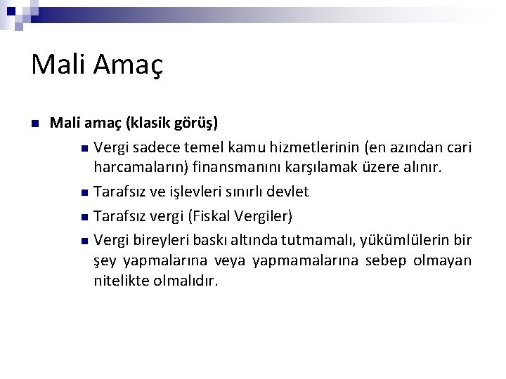 Mali Amaç n Mali amaç (klasik görüş) n Vergi sadece temel kamu hizmetlerinin (en