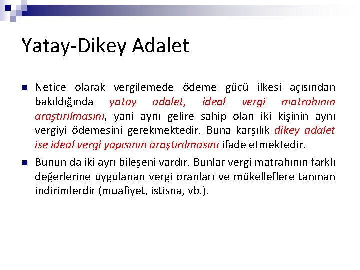 Yatay-Dikey Adalet n n Netice olarak vergilemede ödeme gücü ilkesi açısından bakıldığında yatay adalet,