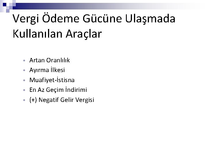 Vergi Ödeme Gücüne Ulaşmada Kullanılan Araçlar • • • Artan Oranlılık Ayırma İlkesi Muafiyet-İstisna