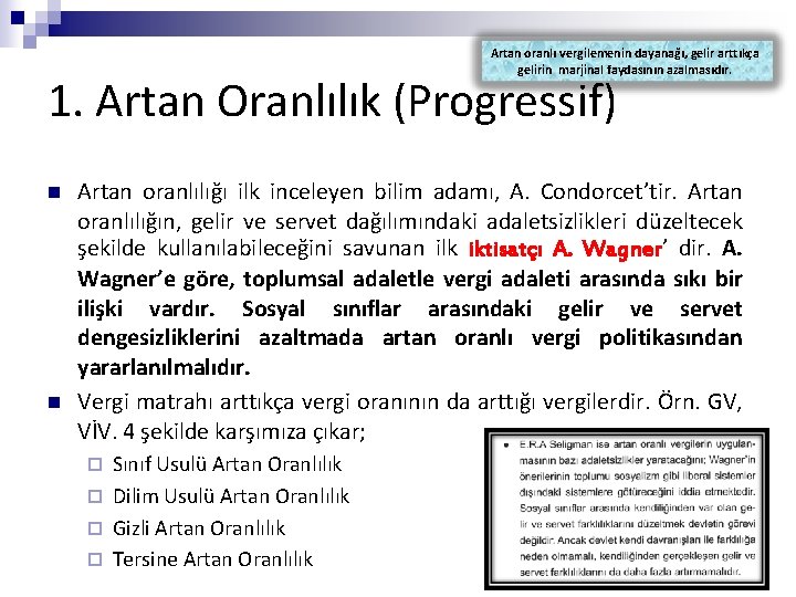 Artan oranlı vergilemenin dayanağı, gelir arttıkça gelirin marjinal faydasının azalmasıdır. 1. Artan Oranlılık (Progressif)