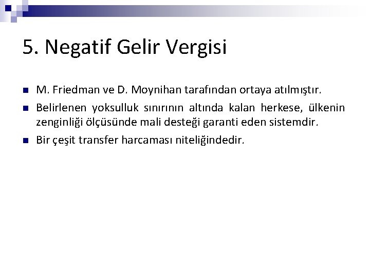 5. Negatif Gelir Vergisi n n n M. Friedman ve D. Moynihan tarafından ortaya