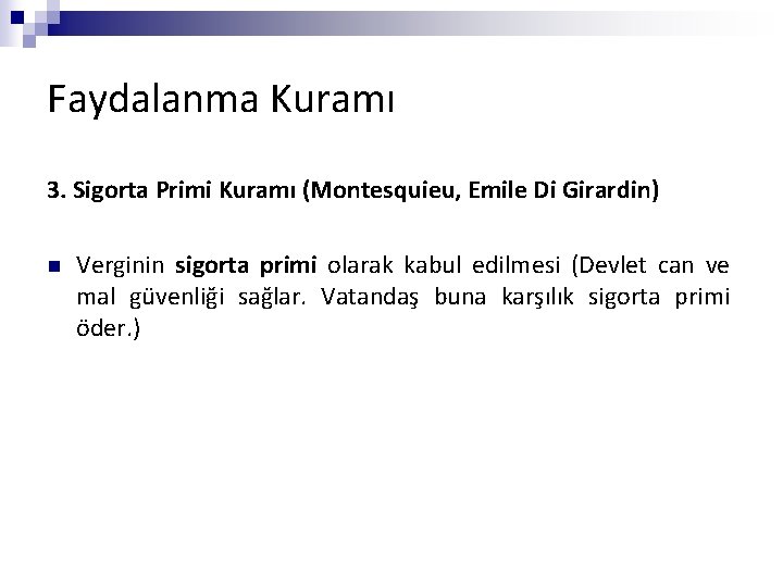 Faydalanma Kuramı 3. Sigorta Primi Kuramı (Montesquieu, Emile Di Girardin) n Verginin sigorta primi