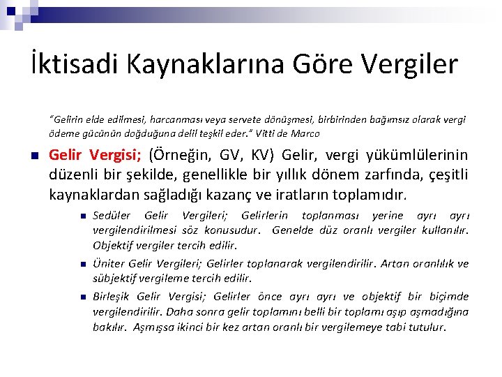 İktisadi Kaynaklarına Göre Vergiler “Gelirin elde edilmesi, harcanması veya servete dönüşmesi, birbirinden bağımsız olarak