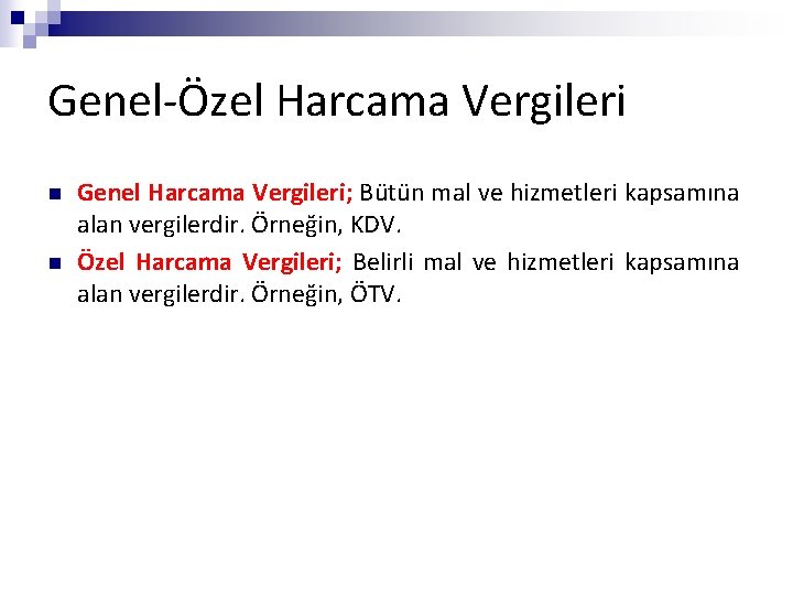 Genel-Özel Harcama Vergileri n n Genel Harcama Vergileri; Bütün mal ve hizmetleri kapsamına alan