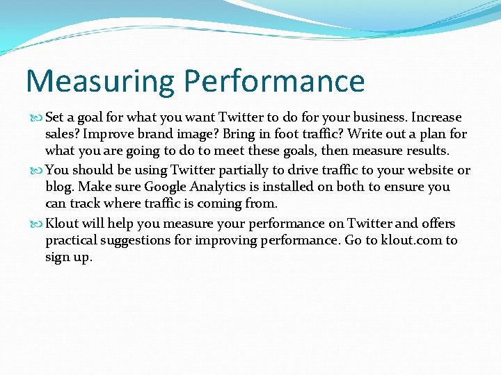 Measuring Performance Set a goal for what you want Twitter to do for your