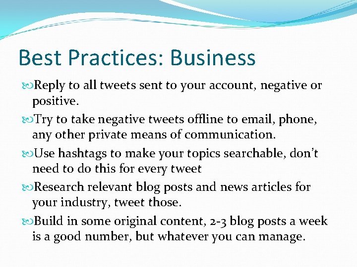 Best Practices: Business Reply to all tweets sent to your account, negative or positive.