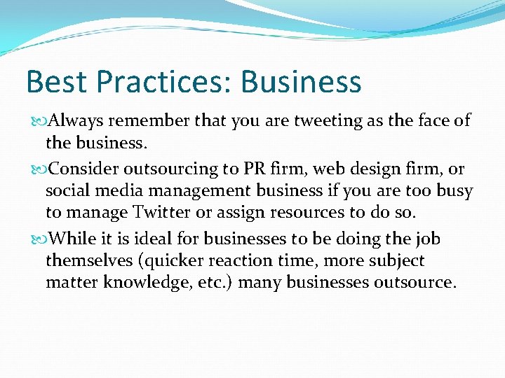 Best Practices: Business Always remember that you are tweeting as the face of the